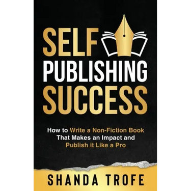 Self-Publishing Success: How to Write a Non-Fiction Book that Makes an Impact and Publish it Like a Pro