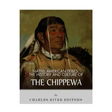 Native American Tribes: The History and Culture of the Chippewa