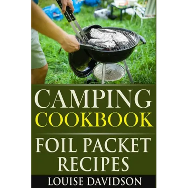 Camping Cookbook: Foil Packet Recipes
