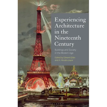 Experiencing Architecture in the Nineteenth Century: Buildings and Society in the Modern Age