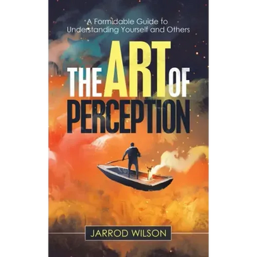 The Art of Perception: A Formidable Guide to Understanding Yourself and Others