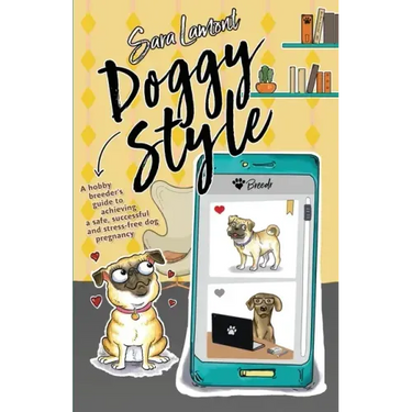 Doggy Style: A hobby breeder's guide to achieving a safe, successful and stress-free dog pregnancy.