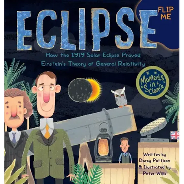 Eclipse: How the 1919 Solar Eclipse Proved Einstein's Theory of General Relativity