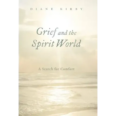 Grief and the Spirit World: A Search for Comfort