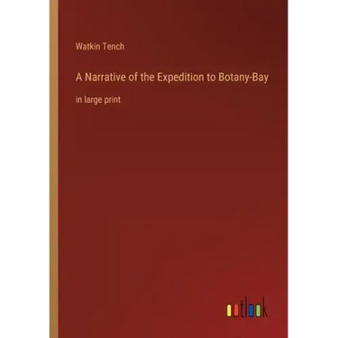 A Narrative of the Expedition to Botany-Bay: in large print