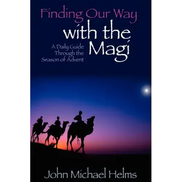 Finding Our Way With the Magi: A Daily Guide Through the Season of Advent