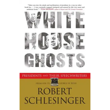 White House Ghosts: Presidents and Their Speechwriters