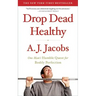 Drop Dead Healthy: One Man's Humble Quest for Bodily Perfection