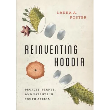 Reinventing Hoodia: Peoples, Plants, and Patents in South Africa