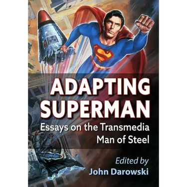 Adapting Superman: Essays on the Transmedia Man of Steel