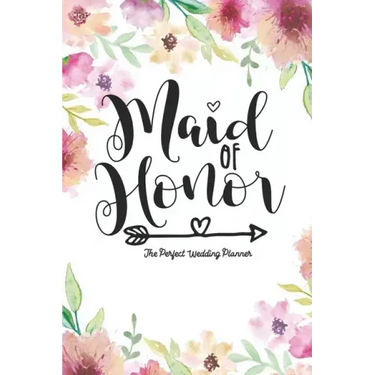 Maid of Honor The Perfect Wedding Planner: Journal To Do List, Important Dates, Budget Planning and Lined Blank Pages