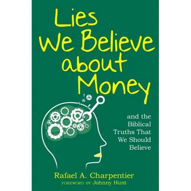 Lies We Believe about Money: and the Biblical Truths That We Should Believe