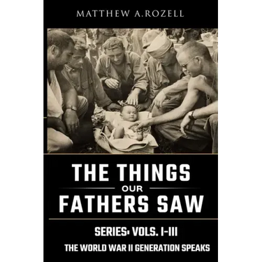 World War II Generation Speaks: The Things Our Fathers Saw Series, Vols. 1-3