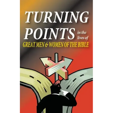 Turning Points in the Lives of Great Men and Women of the Bible