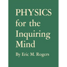 Physics for the Inquiring Mind: The Methods, Nature, and Philosophy of Physical Science