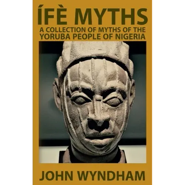 Ífè Myths: A Collection of Myths of the Yoruba People of Nigeria