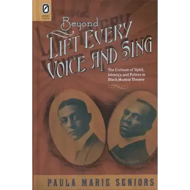Beyond Lift Every Voice and Sing: The Culture of Uplift, Identity, and Politics in Black Musical Theater