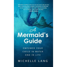 A Mermaid's Guide: Empower Your Child in Water and in Life