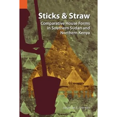 Sticks and Straw: Comparative House Forms in Southern Sudan and Northern Kenya