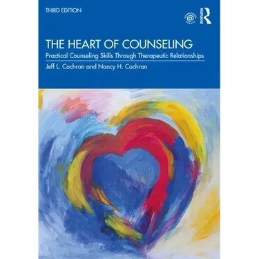 The Heart of Counseling: Practical Counseling Skills Through Therapeutic Relationships, 3rd Ed