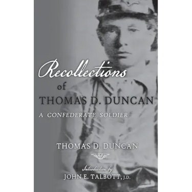Recollections of Thomas D. Duncan, A Confederate Soldier
