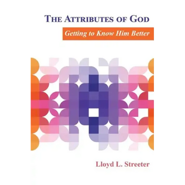 The Attributes of God: Getting to Know Him Better