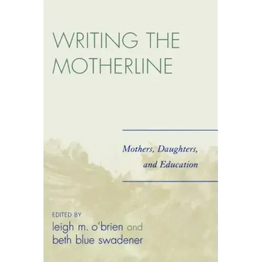 Writing the Motherline: Mothers, Daughters, and Education