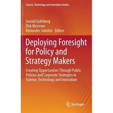 Deploying Foresight for Policy and Strategy Makers: Creating Opportunities Through Public Policies and Corporate Strategies in Science, Technology and