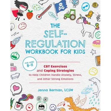 The Self-Regulation Workbook for Kids: CBT Exercises and Coping Strategies to Help Children Handle Anxiety, Stress, and Other Strong Emotions
