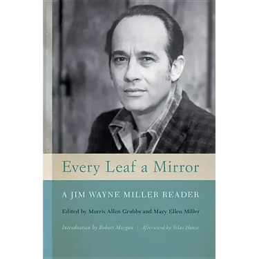 Every Leaf a Mirror: A Jim Wayne Miller Reader