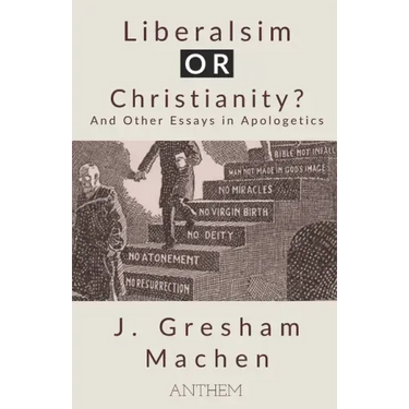 Liberalism OR Christianity? And Other Essays in Apologetics
