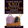 Learn How to Knit and Read Knitting Charts: Learn the Basics of Knitting and How to Read and Work Basic Knitting Charts