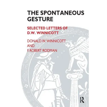 The Spontaneous Gesture: Selected Letters of D.W. Winnicott