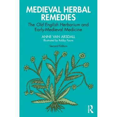 Medieval Herbal Remedies: The Old English Herbarium and Early-Medieval Medicine