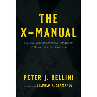 The X-Manual: Exousia--A Comprehensive Handbook on Deliverance and Exorcism