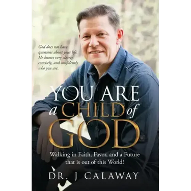 You are a Child of God: Walking in Faith, Favor, and a Future that is out of this World!