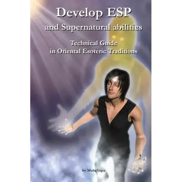 Develop ESP and Supernatural Abilities: Technical Guide in Oriental Esoteric Traditions