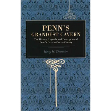 Penn's Grandest Cavern: The History, Legends and Description of Penn's Cave in Centre County
