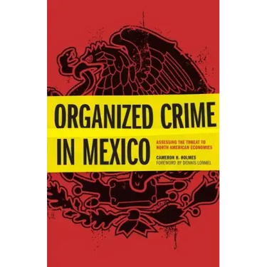 Organized Crime in Mexico: Assessing the Threat to North American Economies