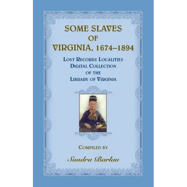 Some Slaves of Virginia, 1674-1894: Lost Records Localities Digital Collection of Virginia