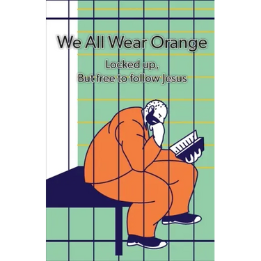 We All Wear Orange: Locked up, but free to follow Jesus