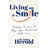 Living On A Smile: 16 Ways to Live a Big Life and Lead with Love