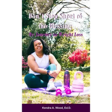 Don't Stop Short of the Blessing: My Journey to Weight Loss