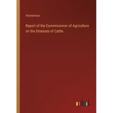 Report of the Commissioner of Agriculture on the Diseases of Cattle