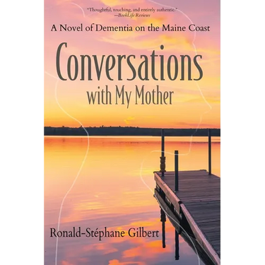 Conversations with My Mother: A Novel of Dementia on the Maine Coast