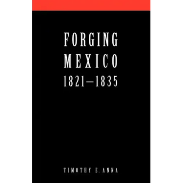 Forging Mexico: 1821-1835