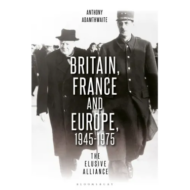 Britain, France and Europe, 1945-1975: The Elusive Alliance