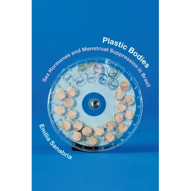 Plastic Bodies: Sex Hormones and Menstrual Suppression in Brazil