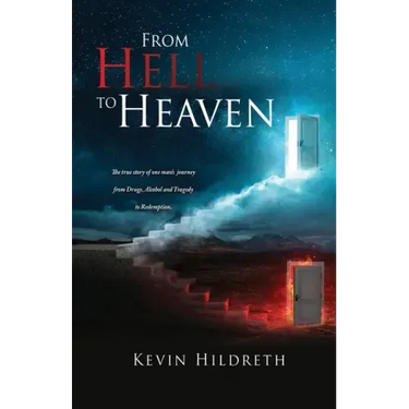 From Hell to Heaven: The true story of one man's journey from Drugs, Alcohol and Tragedy to Redemption.