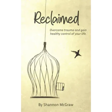 Reclaimed: Overcome Trauma and Gain Healthy Control of Your Life